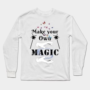 Make your own magic Long Sleeve T-Shirt